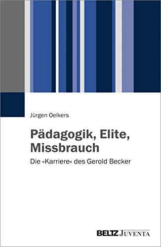 Pädagogik, Elite, Missbrauch: Die »Karriere« des Gerold Becker von Beltz